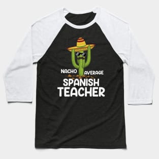 Cute Nacho Average Spanish Teacher Cinco De Mayo Cactus Baseball T-Shirt